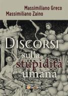Ebook Discorsi sulla stupidità umana di Massimiliano Greco, Massimiliano Zaino edito da Youcanprint