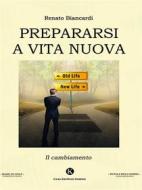 Ebook Prepararsi a vita nuova di Renato Biancardi edito da Kimerik