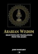 Ebook Arabian Wisdom : Selections and translations from the Arabic di John Wortabet edito da FV Éditions