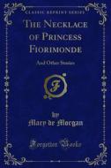 Ebook The Necklace of Princess Fiorimonde di Mary de Morgan edito da Forgotten Books