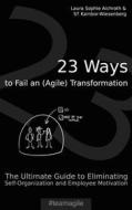 Ebook 23 Ways to Fail an (Agile) Transformation di Laura Sophie Aichroth, ST Kambor, Wiesenberg edito da Books on Demand