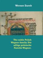 Ebook The noble Polish Wagner family. Die adlige polnische Familie Wagner. di Werner Zurek edito da Books on Demand