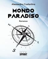 Ebook Mondo Paradiso di Alessandro Costantino edito da Booksprint