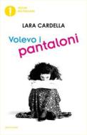 Ebook Volevo i pantaloni di Cardella Lara edito da Mondadori