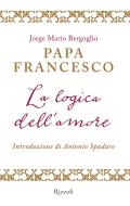 Ebook La logica dell'amore di Bergoglio Jorge Mario edito da Rizzoli