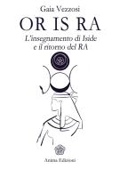 Ebook Or Is Ra di Gaia Vezzosi edito da Anima Edizioni