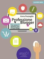 Ebook Professione Blogger di Anna Pazzaglia edito da Area51 Publishing