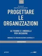 Ebook Progettare le organizzazioni. Le teorie e i modelli per decidere di a cura di Maurizio Decastri edito da goWare & Guerini Next