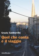 Ebook Quel che conta è il viaggio di Grazia Tamburello edito da Abel Books
