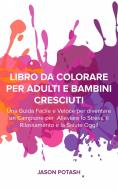Ebook Libro Da Colorare Per Adulti E Bambini Cresciuti di Jason Potash edito da Babelcube Inc.