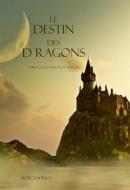 Ebook Le Destin Des Dragons  (Tome N 3 De L'anneau Du Sorcier) di Morgan Rice edito da Lukeman Literary Management