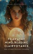 Ebook Telepathy, Mind Reading, Clairvoyance, and Other Psychic Powers di Swami Panchadasi edito da Interactive Media