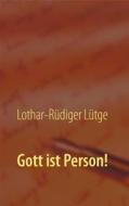 Ebook Gott ist Person! di Lothar, Rüdiger Lütge edito da Books on Demand