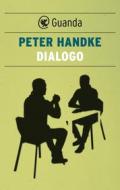 Ebook Dialogo di Peter Handke edito da Guanda