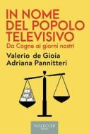 Ebook In nome del popolo televisivo di Valerio de Gioia, Adriana Pannitteri edito da Vallecchi - Firenze