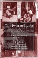 Ebook The Path of Labor di Walter Rauschenbusch, M. Katharine Bennett, Grace Scribner, John E. Calfee, A. J. McKelway, L. H. Hammond, Miriam L. Woodberry edito da CrossReach Publisher