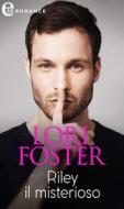 Ebook Riley il misterioso (eLit) di Lori Foster edito da HarperCollins Italia