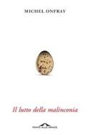 Ebook Il lutto della malinconia di Michel Onfray edito da Ponte alle Grazie