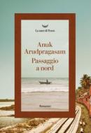Ebook Passaggio a nord di Anuk Arudpragasam edito da La nave di Teseo