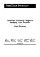 Ebook Corporate, Subsidiary & Regional Managing Office Revenues World Summary di Editorial DataGroup edito da DataGroup / Data Institute