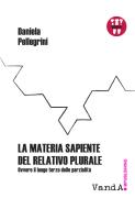 Ebook La Materia sapiente del relativo plurale di Daniela Pellegrini edito da VandA edizioni