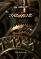 Ebook L&apos;orologiaio di Lisa Carbonetti edito da Elison Publishing