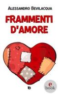 Ebook Frammenti d&apos;Amore di Alessandro Bevilacqua edito da Edizioni DrawUp
