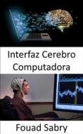 Ebook Interfaz Cerebro Computadora di Fouad Sabry edito da Mil Millones De Conocimientos [Spanish]
