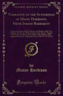 Ebook Narrative of the Sufferings of Massy Harbison, From Indian Barbarity di Massy Harbison edito da Forgotten Books