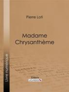 Ebook Madame Chrysanthème di Pierre Loti, Ligaran edito da Ligaran