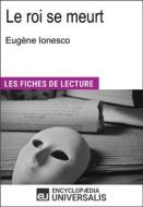 Ebook Le roi se meurt d&apos;Eugène Ionesco di Encyclopædia Universalis edito da Encyclopaedia Universalis