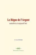 Ebook Le Règne de l’Argent di A. Leroy-Beaulieu edito da EHS