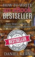 Ebook How to Write an eBook Bestseller di Daniel Kern edito da Books on Demand