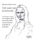 Ebook Tutti pazzi per la Gioconda di Olga Maria Stefania Cucaro edito da ResearchFreelance