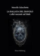 Ebook La ballata del Diavolo e altri racconti sul Male di Marcella Calascibetta edito da Elison Publishing