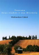 Ebook Toscana, seus vinhos e sua Historia di Wathandson Cabral edito da PubMe