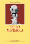 Ebook Sicilia misterica di Giuseppe La Monica edito da Flaccovio Editore