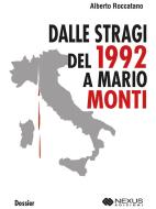 Ebook Dalle Stragi del 1992 a Mario Monti di Alberto Roccatano edito da Nexus Edizioni