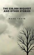 Ebook The $30,000 Bequest and Other Stories di Mark Twain edito da Ale.Mar.