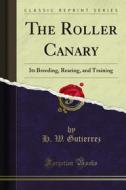 Ebook The Roller Canary di H. W. Gutierrez edito da Forgotten Books