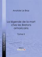 Ebook La légende de la mort chez les Bretons armoricains di Anatole Le Braz edito da Ligaran