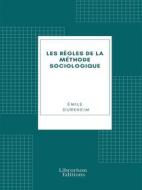Ebook Les Règles de la méthode sociologique di Émile Durkheim edito da Librorium Editions