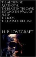 Ebook The Alchemist, Azathoth, The Beast in the Cave, Beyond the Wall of Sleep, The Book, The Cats of Ulthar di H. P. Lovecraft edito da Books on Demand