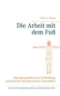 Ebook Die Arbeit mit dem Fuß di Simon T. Bauer edito da Books on Demand