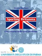 Ebook Sporting Britannia. L'invenzione dello sport moderno di Enrico Martines edito da UniPR Co-Lab