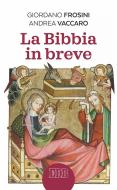 Ebook La Bibbia in breve di Giordano Frosini, Andrea Vaccaro edito da EDB - Edizioni Dehoniane Bologna