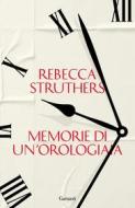 Ebook Memorie di un'orologiaia di Rebecca Struthers edito da Garzanti