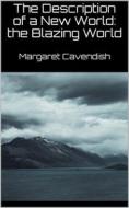Ebook The Description of a New World: the Blazing World (New Classics) di Margaret Cavendish edito da Skyline