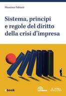 Ebook Sistema, principi e regole del diritto della crisi d'impresa di Massimo Fabiani edito da Casa Editrice La Tribuna
