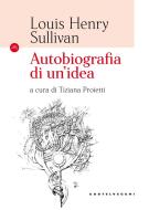 Ebook Autobiografia di un'idea di Louis Henry Sullivan edito da Castelvecchi